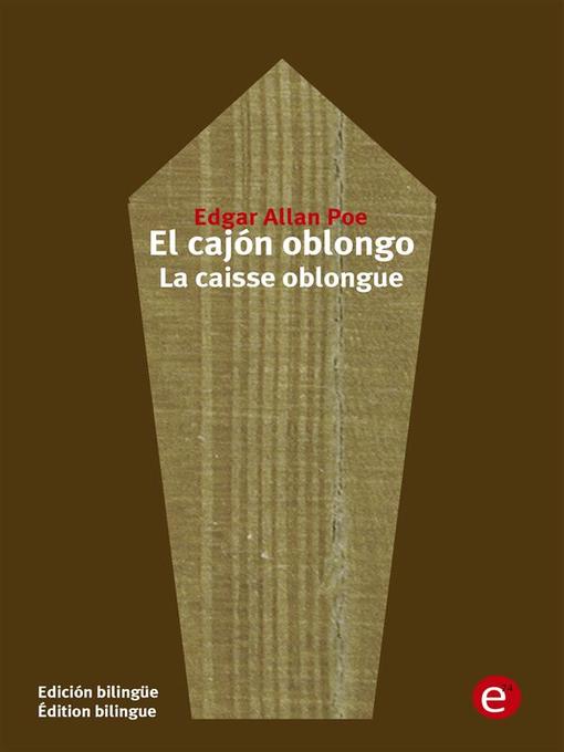 Title details for El cajón oblongo/La caise oblongue by Edgar Allan Poe - Available